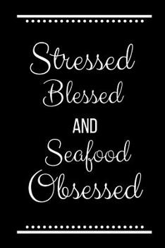 Paperback Stressed Blessed Seafood Obsessed: Funny Slogan-120 Pages 6 x 9 Book