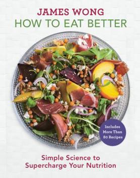 Hardcover How to Eat Better: Simple Science to Supercharge Your Nutrition Book