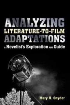 Paperback Analyzing Literature-to-Film Adaptations: A Novelist's Exploration and Guide Book