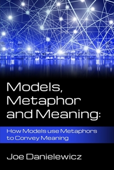 Paperback Models, Metaphor and Meaning: How Data Models use Metaphor to Convey Meaning Book