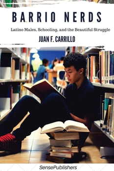 Paperback Barrio Nerds: Latino Males, Schooling, and the Beautiful Struggle Book
