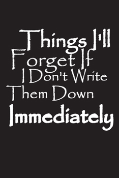 Paperback Things I'll Forget If I Don't Write Them Down Immediately: Notebook, Journal, Quote Notebook Gift Book
