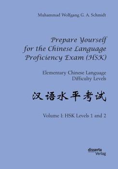 Paperback Prepare Yourself for the Chinese Language Proficiency Exam (HSK). Elementary Chinese Language Difficulty Levels: Volume I: HSK Levels 1 and 2 Book