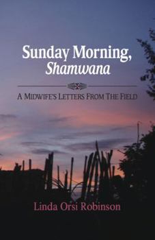 Paperback Sunday Morning Shamwana: A Midwife's Letters from the Field Book