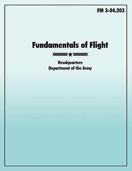 Paperback Fundamentals of Flight: The official U.S. Army Field Manual FM 3-04.203 Book