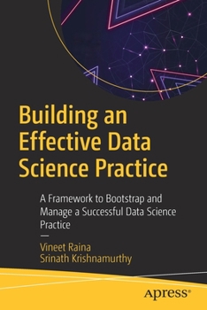 Paperback Building an Effective Data Science Practice: A Framework to Bootstrap and Manage a Successful Data Science Practice Book