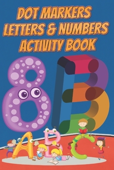 Dot Markers letters & numbers Activity Book: Learn the Alphabet A to Z, Numbers 1-10, and Shapes - Dot Coloring Book For Toddlers & Kids