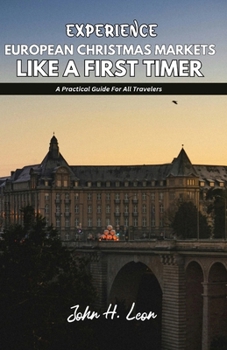 Paperback Experience European Christmas Markets Like a First Timer: A Practical Guide For All Travelers Book