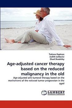 Paperback Age-adjusted cancer therapy based on the reduced malignancy in the old Book