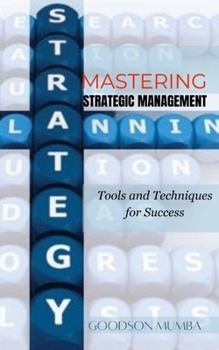 Paperback Mastering Strategic Management: Tools and Techniques for Success Book
