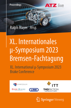 XL. Internationales μ-Symposium 2023 Bremsen-Fachtagung: XL. International μ-Symposium 2023 Brake Conference (Proceedings)