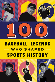 Paperback 100 Baseball Legends Who Shaped Sports History Book