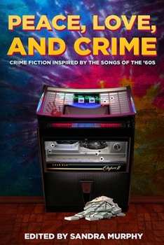 Paperback Peace, Love, and Crime: Crime Fiction Inspired by the Songs of the '60s Book