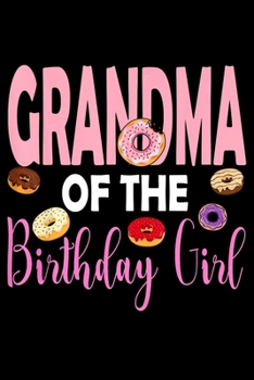 Paperback Grandma Of The Birthday Girl: Funny Donut Notebook&#65533;journal college ruled for Doughnut Lovers - Food Pun - Gift for Sprinkled Donuts & Cupcake Book