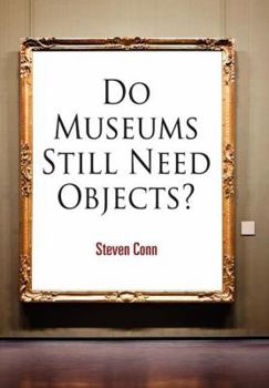 Hardcover Do Museums Still Need Objects? (The Arts and Intellectual Life in Modern America) Book