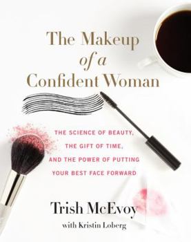 Hardcover The Makeup of a Confident Woman: The Science of Beauty, the Gift of Time, and the Power of Putting Your Best Face Forward Book