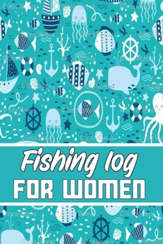 Paperback fishing log for WOMEN: Blank Lined Gift fishing logbook for all fishing WOMENS it will be the best Gift Idea for fishing and hunting Lovers. Book