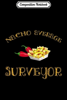 Paperback Composition Notebook: Nacho Average Surveyor Funny Hispanic Mexican Gift Journal/Notebook Blank Lined Ruled 6x9 100 Pages Book