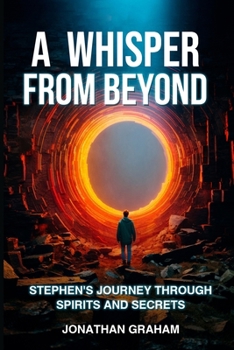 Paperback A Whisper from Beyond: Stephen's Journey through Spirits and Secrets Book