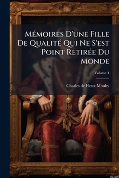 Paperback Mémoires D'une Fille De Qualité Qui Ne S'est Point Retirée Du Monde; Volume 4 [French] Book