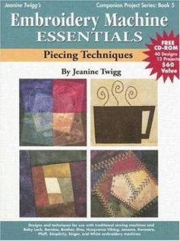 Paperback Embroidery Machine Essentials - Piecing Techniques: Companion Project Series: Book 5 [With CDROM] Book