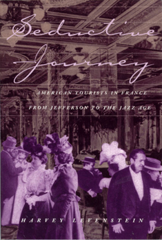 Paperback Seductive Journey: American Tourists in France from Jefferson to the Jazz Age Volume 1 Book