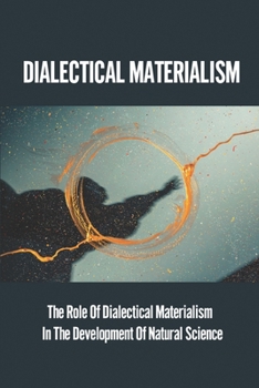 Paperback Dialectical Materialism: The Role Of Dialectical Materialism In The Development Of Natural Science: Dialectical Materialism Foundation Book