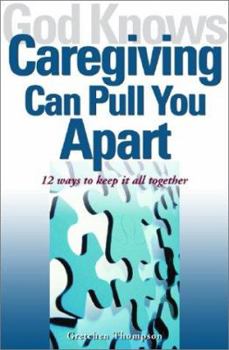 Paperback God Knows Caregiving Can Pull You Apart: 12 Ways to Keep It All Together Book