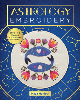 Paperback Astrology Embroidery: Stitch the Zodiac and 30 Celestial Patterns Book