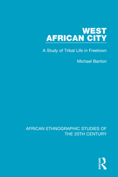 West African City: A Study of Tribal Life in Freetown (African Ethnographic Studies of the 20th Century)