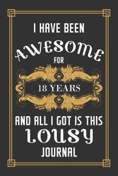 Paperback 18th Birthday Journal: Lined Journal / Notebook - Funny 18 yr Old Gag Gift, Fun And Practical Alternative to a Card - 18th Birthday Gifts For Book