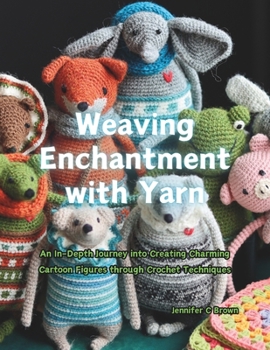 Weaving Enchantment with Yarn: An In-Depth Journey into Creating Charming Cartoon Figures through Crochet Techniques