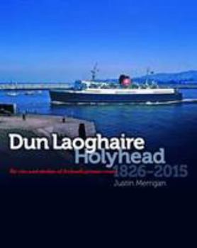 Hardcover Dun Laoghaire Holyhead 1826 - 2015: The Rise and Decline of Ireland's Premier Route Book