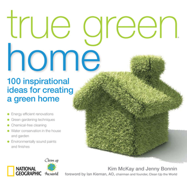 Paperback True Green Home: 100 Inspirational Ideas for Creating a Green Environment at Home Book
