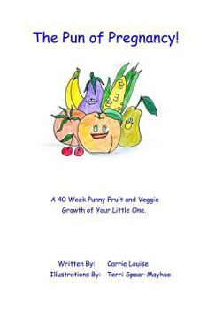 Paperback The Pun of Pregnancy: A 40 Week Punny Fruit and Veggie Growth of Your Little One Book