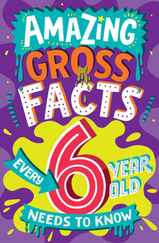 Paperback Amazing Gross Facts Every 6 Year Old Needs to Know Book