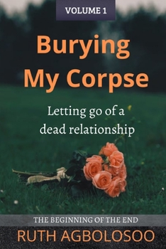 Paperback Burying My Corpse: Letting Go of a Dead Relationship Book