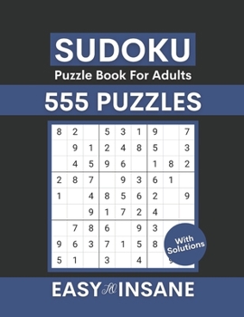 Paperback Sudoku Puzzle Book For Adults With Solutions: 555 Easy to Insane Level Challenge Sudoku Puzzles Book with Answers for Adults Book