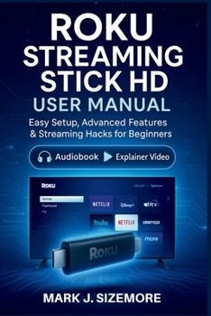 Paperback Roku Streaming Stick HD User Manual: Easy Setup, Advanced Features & Streaming Hacks for Beginners Book