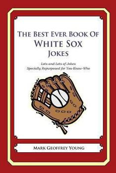 Paperback The Best Ever Book of White Sox Jokes: Lots and Lots of Jokes Specially Repurposed for You-Know-Who Book