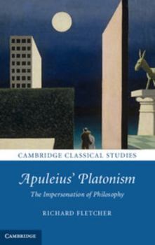 Apuleius' Platonism: The Impersonation of Philosophy - Book  of the Cambridge Classical Studies