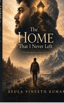 Hardcover The Home That I Never Left: From Restlessness to Inner Truth Book