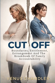 Cut Off : Boundaries, Entitlement, and the Breakdown of Family Accountability