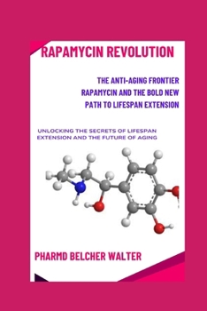 Paperback Rapamycin Revolution: The Anti-Aging Frontier Rapamycin and the Bold New Path to Lifespan Extension Book