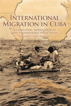 Paperback International Migration in Cuba: Accumulation, Imperial Designs, and Transnational Social Fields Book