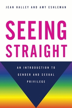 Paperback Seeing Straight: An Introduction to Gender and Sexual Privilege Book