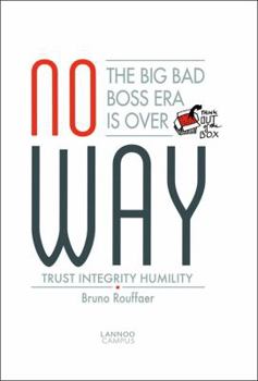 Paperback No Way: The Big Bad Boss Era Is Over: Trust, Integrity, Humility Book