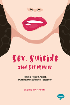 Paperback Sex, Suicide and Serotonin: Taking Myself Apart, Putting Myself Back Together Book