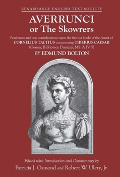 Averrunci or the Skowrers: Ponderous and New Considerations Upon the First Six Books of the Annals of Cornelius Tacitus Concerning Tiberius Caesa - Book  of the Renaissance English Text Society