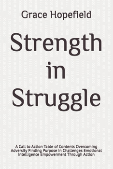 Paperback Strength in Struggle: A Call to Action Table of Contents Overcoming Adversity Finding Purpose in Challenges Emotional Intelligence Empowerme Book